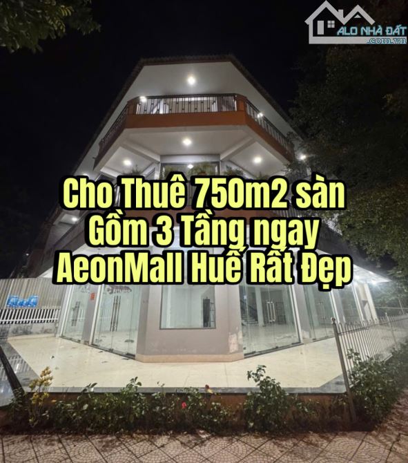 Cho Thuê 750m2 sàn Gồm 3 Tầng ngay AeonMall Huế Rất Đẹp