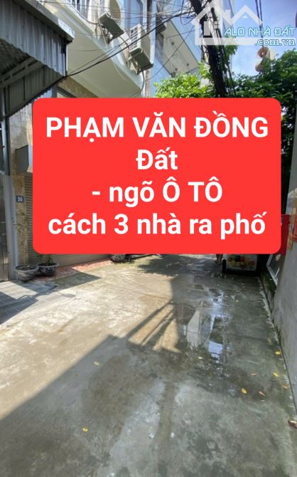 PHẠM VĂN ĐỒNG - ĐẤT - ngang 5m - Ngõ Ô TÔ - cách 3 nhà ra phố -