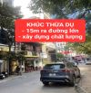 KHÚC THỪA DỤ - 15m ra mặt đường lớn - xây dựng chất lượng -