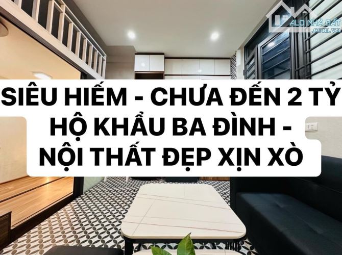 [SIÊU HIẾM] CHƯA ĐẾN 2 TỶ - 30M2 HỘ KHẨU BA ĐÌNH - NGÕ THÔNG - NỘI THẤT XỊN XÒ