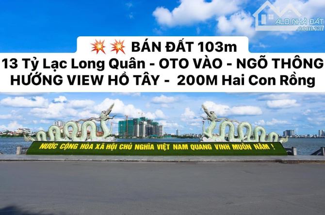 💥💥 BÁN ĐẤT 103m 13 Tỷ Lạc Long Quân - OTO VÀO - HƯỚNG VIEW HỒ TÂY -  200M Hai Con Rồng