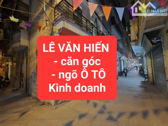 LÊ VĂN HIẾN - căn góc - ngõ Ô TÔ, thông - Kinh doanh -