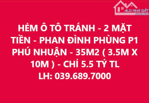 HẺM Ô TÔ TRÁNH - PHAN ĐÌNH PHÙNG P1 PHÚ NHUẬN - 35M2 ( 3.5M X 10M ) - CHỈ 5.5 TỶ