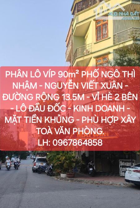 PHÂN LÔ GÓC  VÍP 90M² PHỐ NGÔ THÌ NHẬM - NGUYỄN VIẾT XUÂN - ĐƯỜNG RỘNG 13.5M