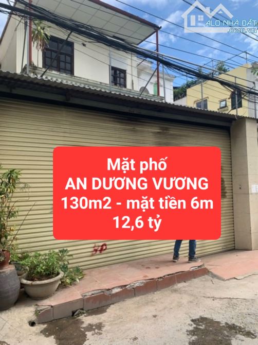 mặt phố AN DƯƠNG VƯƠNG - 130m2, mặt tiền 6m - giá chỉ 12,6 tỷ -