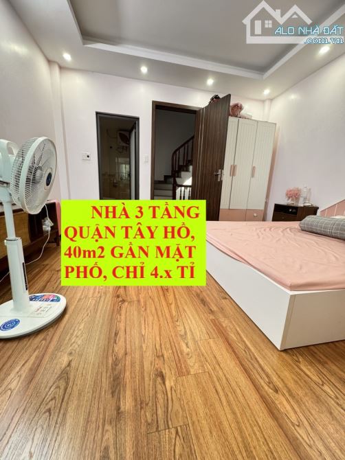 NHÀ 3 TẦNG QUẬN TÂY HỒ, 40m2 GẦN MẶT PHỐ, CHỈ 4.x TỈ