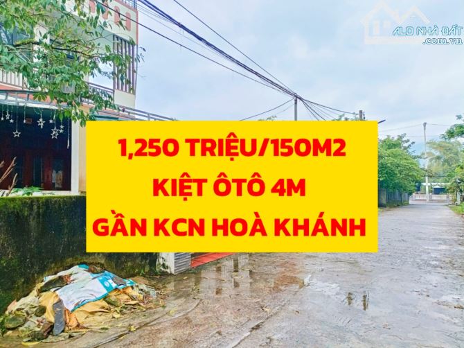 1,250 TRIỆU/ 150m2 ⏩ KIỆT 4M, GẦN KCN HOÀ KHÁNH