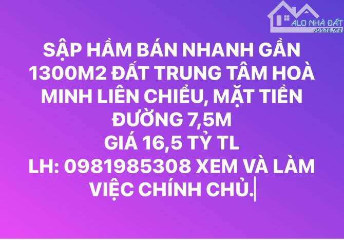 SẬP HẦM BÁN NHANH 1300M2 MẶT TIỀN ĐƯỜNG 7,5M, HOÀ MINH, LIÊN CHIỂU.