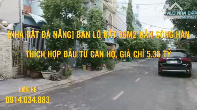 [NHÀ ĐẤT ĐÀ NẴNG] BÁN LÔ ĐẤT 96M2 GẦN SÔNG HÀN, THÍCH HỢP ĐẦU TƯ CĂN HỘ, CHỈ 5.35 TỶ