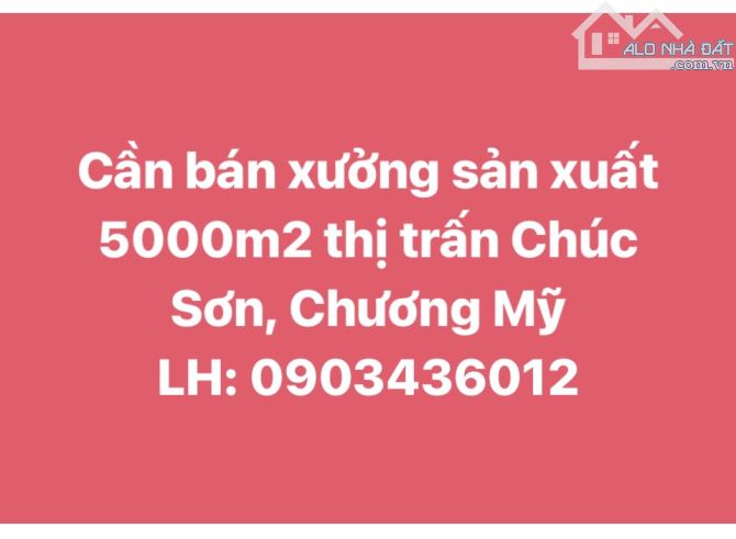 Cần bán xưởng sản xuất 5000m2 Thị trấn Chúc Sơn, Chương Mỹ, Hà Nội