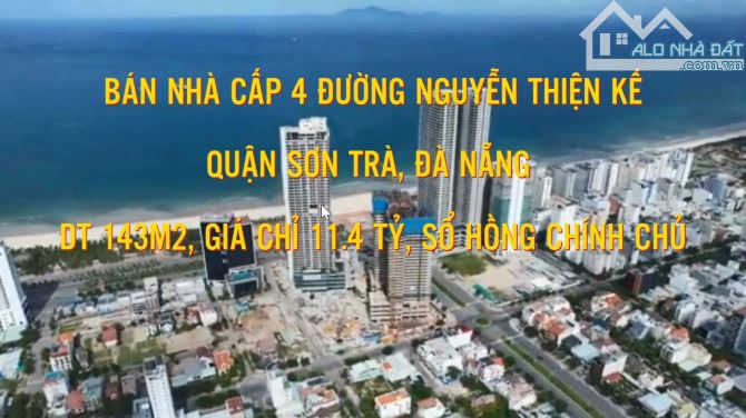 BÁN NHÀ CẤP 4 ĐƯỜNG NGUYỄN THIỆN KẾ, SƠN TRÀ, ĐÀ NẴNG - 143M2, GIÁ CHỈ 11.4 TỶ, SỔ HỒNG CC - 2