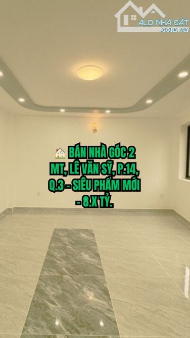 🏠 BÁN NHÀ GÓC 2 MT, LÊ VĂN SỸ, P.14, Q.3 - SIÊU PHẨM MỚI - 8.X TỶ.