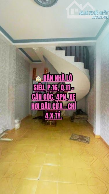 🏠 BÁN NHÀ LÒ SIÊU, P.16, Q.11 - CĂN GÓC, 4PN, XE HƠI ĐẬU CỬA - CHỈ 4.X TỶ.