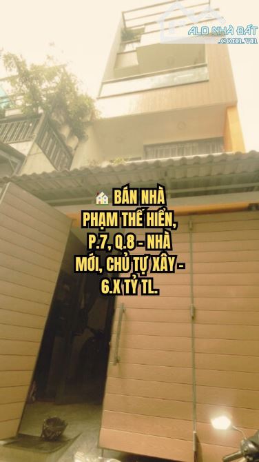 🏠 BÁN NHÀ PHẠM THẾ HIỂN, P.7, Q.8 - NHÀ MỚI, CHỦ TỰ XÂY - 6.X TỶ TL.