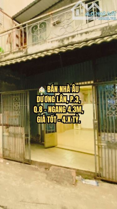 🏠 BÁN NHÀ ÂU DƯƠNG LÂN, P.3, Q.8 - NGANG 4.3M, GIÁ TỐT - 4.X TỶ.