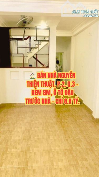 🏠 BÁN NHÀ NGUYỄN THIỆN THUẬT, P.2, Q.3 - HẺM 8M, Ô TÔ ĐẬU TRƯỚC NHÀ - CHỈ 8.X TỶ.