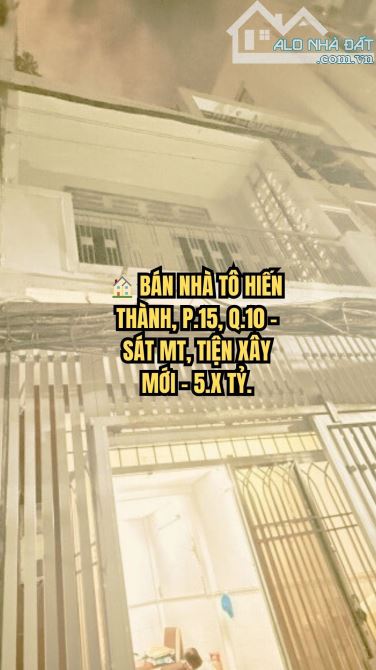 🏠 BÁN NHÀ TÔ HIẾN THÀNH, P.15, Q.10 - SÁT MT, TIỆN XÂY MỚI - 5.X TỶ.