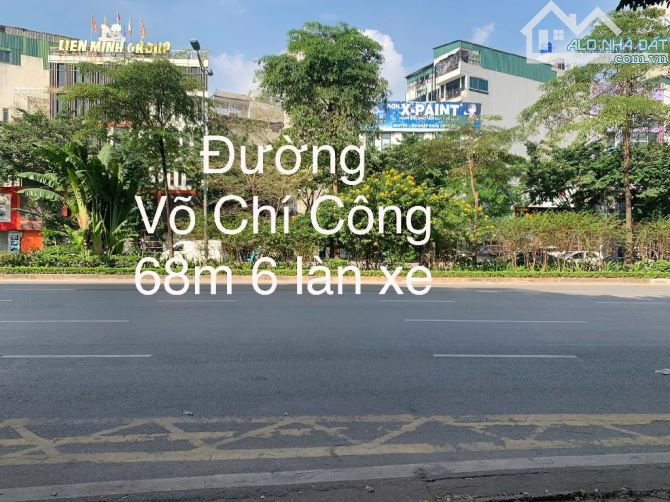 BÁN ĐẤT MẶT ĐƯỜNG VÕ CHÍ CÔNG 110M2- MT 10M GIÁ 64 TỶ