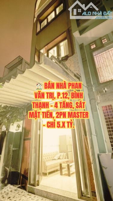 🏠 BÁN NHÀ PHAN VĂN TRỊ, P.12, BÌNH THẠNH - 4 TẦNG, SÁT MẶT TIỀN, 2PN MASTER - CHỈ 5.X TỶ.