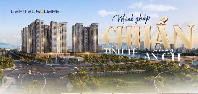 𝐂𝐀𝐏𝐈𝐓𝐀𝐋 𝐒𝐐𝐔𝐀𝐑𝐄 - NHỮNG MẢNH GHÉP HOÀN HẢO CHO LỰA CHỌN AN CƯ & ĐẦU TƯ - 3