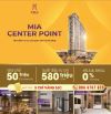 Mia Center Point-Thông tin chi tiết giỏ hàng & chính sách từ CĐT T2/2025 (tổng 2 tỷ/7 căn)