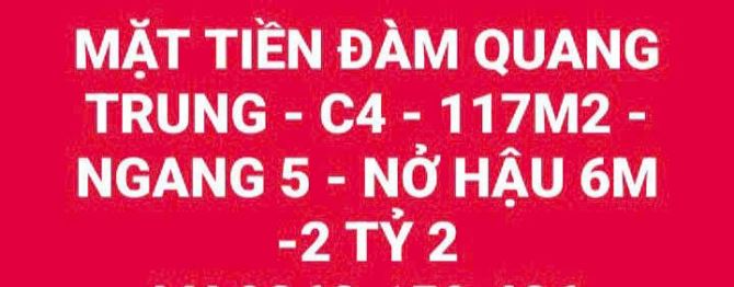 MẶT TIỀN ĐÀM QUANG TRUNG - C4 - 117M2 - NGANG 5 - NỞ HẬU 6M -2 TỶ 2