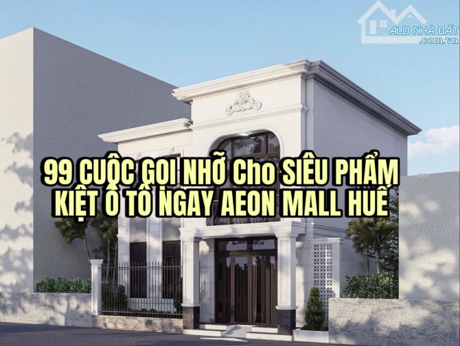 99 CUỘC GỌI NHỠ Cho SIÊU PHẨM KIỆT Ô TÔ NGAY AEON MALL HUẾ