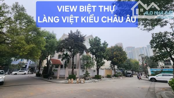 BÁN NHÀ MẶT ĐƯỜNG Ô TÔ TRÁNH – VIEW BIỆT THỰ LÀNG VIỆT KIỀU CHÂU ÂU – MỘ LAO