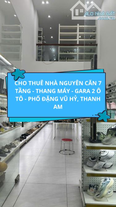 CHO THUÊ NHÀ NGUYÊN CĂN 7 TẦNG - THANG MÁY - GARA 2 Ô TÔ - PHỐ ĐẶNG VŨ HỶ, THANH AM