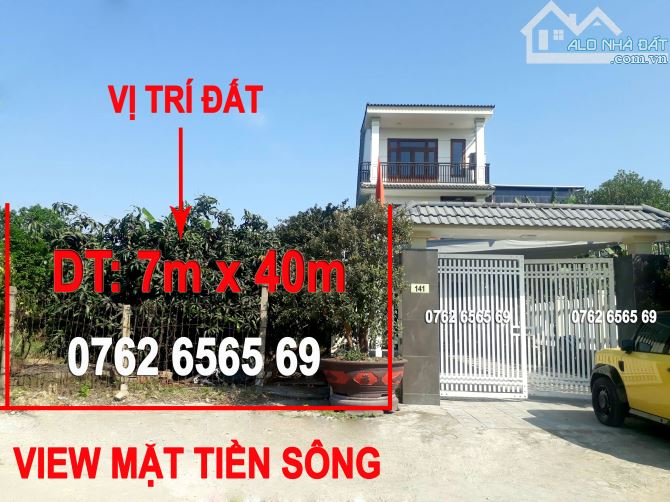 ĐẤT MẶT TIỀN VIEW SÔNG| 7m x 40m | lỘ GIỚI 13M | CÁCH CẦU NGUYỄN HOÀNG 3 phút xe máy