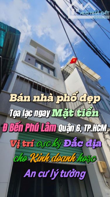 Nhà bán.Mặt tiền Bến Phú Lâm.Nhà 4 tầng.Giá chỉ 4,5 tỏi.Trung Tâm Quận 6.Tiện ích phủ đầy