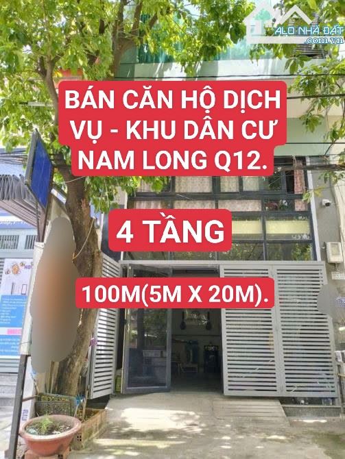 BÁN CHDV KHU DÂN CƯ NAM LONG Q12 - 100M2 - 4 TẦNG.