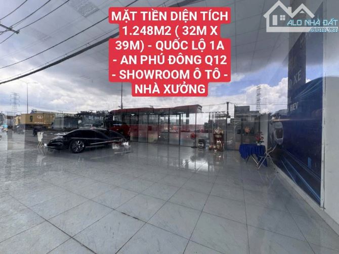 BÁN SHOWROOM QUỐC LỘ 1A Q12 - 1.248M2 ( 32M X 39M) - 26.45  TỶ - 3