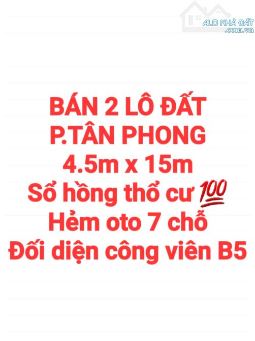 BÁN 2 LÔ ĐẤT TÂN PHONG SỔ HỒNG THỔ CƯ ĐƯỜNG OTO 7 CHỖ GẦN CÔNG VIÊN B5 - 5