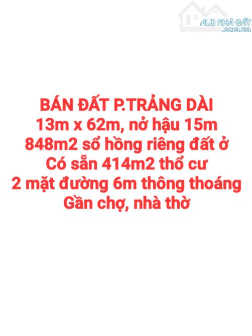 BÁN ĐẤT TRẢNG DÀI 848m2 GẦN CHỢ, 2 MẶT ĐƯỜNG RỘNG 6m, CÓ SẴN 414m2 THỔ CƯ