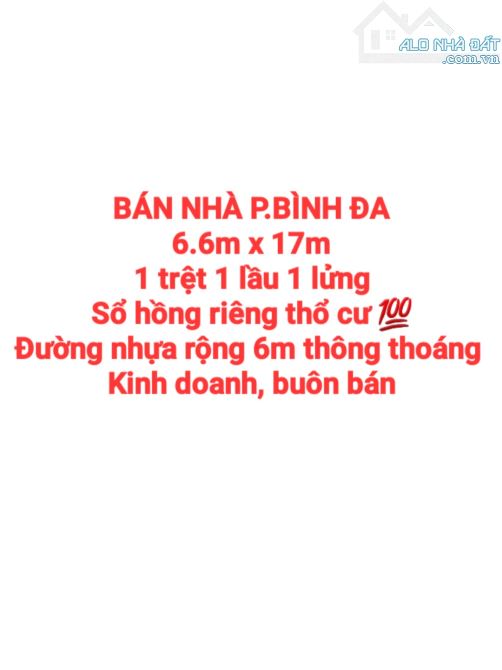 BÁN NHÀ BÌNH ĐA, 1TRỆT 1LẦU 1LỬNG, SỔ HỒNG THỔ CƯ, ĐƯỜNG NHỰA 6m THÔNG THOÁNG BUÔN BÁN