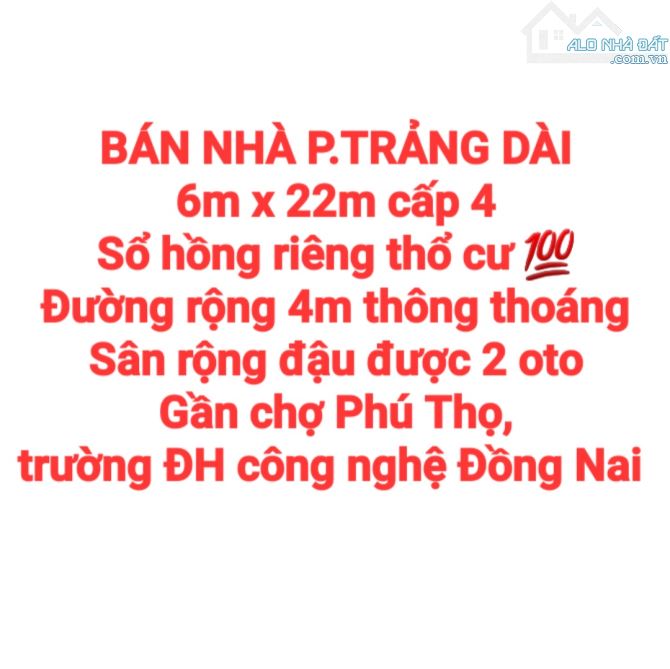 BÁN NHÀ TRẢNG DÀI, SỔ HỒNG RIÊNG THỔ CƯ, ĐƯỜNG OTO, SÂN ĐẬU OTO GẦN CHỢ PHÚ THỌ