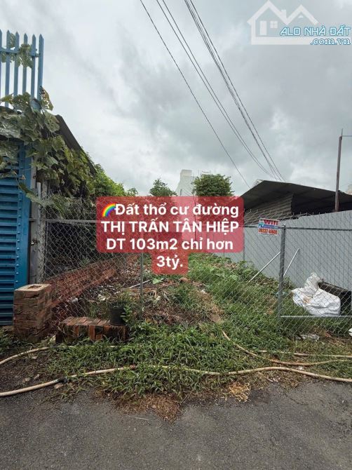 🌈Đất thổ cư đường THỊ TRẤN TÂN HIỆP DT 103m2 chỉ hơn 3tỷ.