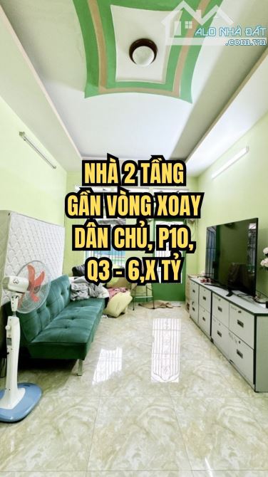 🌟 NHÀ 2 TẦNG GẦN VÒNG XOAY DÂN CHỦ, P10, Q3 – 6,X TỶ