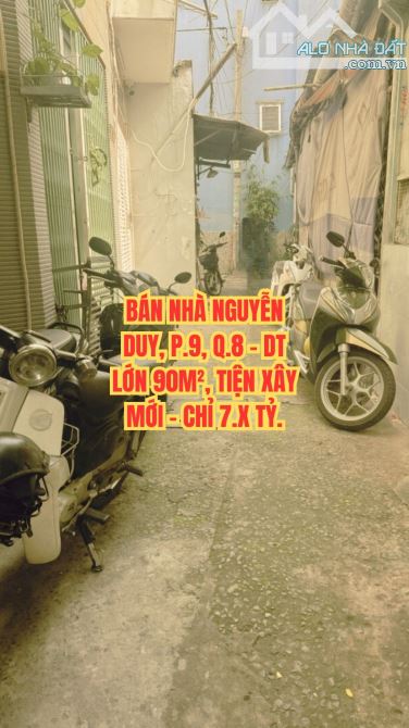 🔥 BÁN NHÀ NGUYỄN DUY, P.9, Q.8 - DT LỚN 90M², TIỆN XÂY MỚI - CHỈ 7.X TỶ.