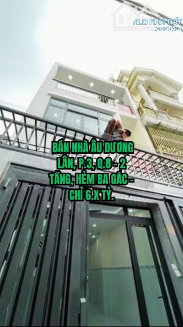 🔥 BÁN NHÀ ÂU DƯƠNG LÂN, P.3, Q.8 - 2 TẦNG, HẺM BA GÁC - CHỈ 6.X TỶ.