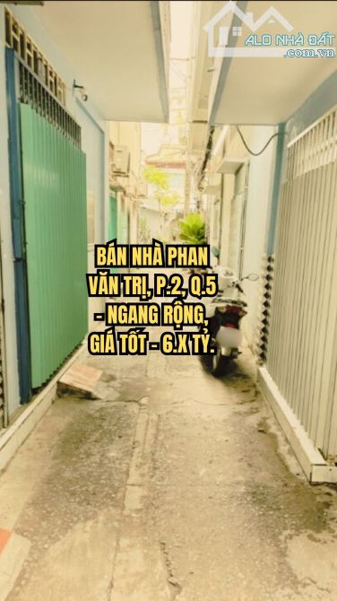🏠 BÁN NHÀ PHAN VĂN TRỊ, P.2, Q.5 - NGANG RỘNG, GIÁ TỐT - 6.X TỶ.