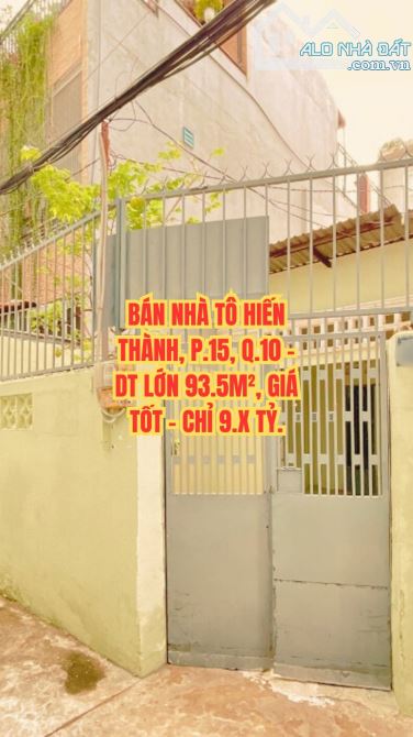 🔥 BÁN NHÀ TÔ HIẾN THÀNH, P.15, Q.10 - DT LỚN 93.5M², GIÁ TỐT - CHỈ 9.X TỶ.