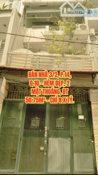 🔥 BÁN NHÀ 3/2, P.14, Q.10 - HẺM ĐẸP, 2 MẶT THOÁNG, DT 50.75M² - CHỈ 8.X TỶ.