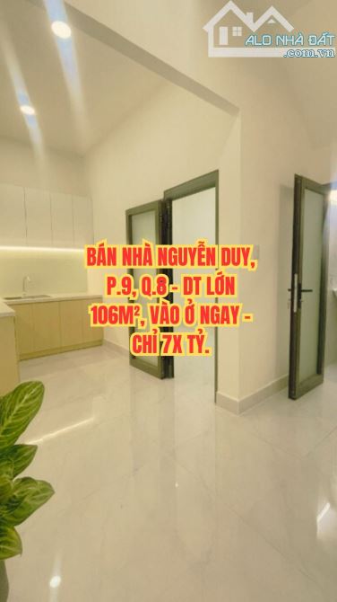 🔥 BÁN NHÀ NGUYỄN DUY, P.9, Q.8 - DT LỚN 106M², VÀO Ở NGAY - CHỈ 7.X TỶ.