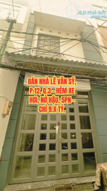 🔥 BÁN NHÀ LÊ VĂN SỸ, P.12, Q.3 - HẺM XE HƠI, NỞ HẬU, 5PN - CHỈ 9.X TỶ.