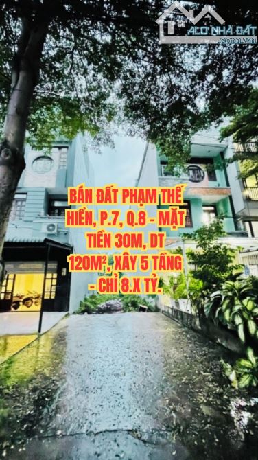 🔥 BÁN ĐẤT PHẠM THẾ HIỂN, P.7, Q.8 - MẶT TIỀN 30M, DT 120M², XÂY 5 TẦNG - CHỈ 8.X TỶ.