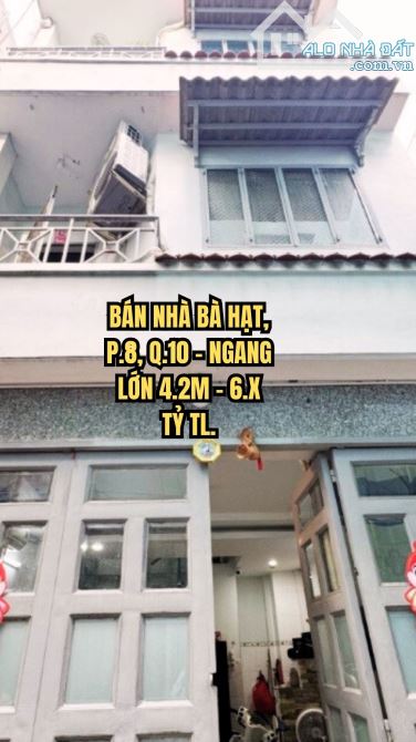 🏠 BÁN NHÀ BÀ HẠT, P.8, Q.10 - NGANG LỚN 4.2M - 6.X TỶ TL.