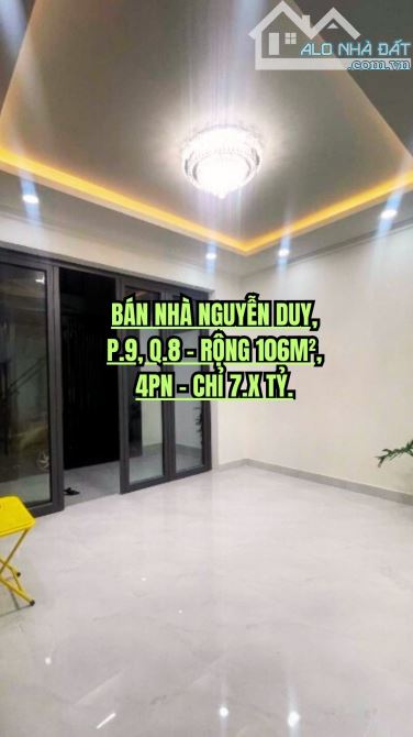 🔥 BÁN NHÀ NGUYỄN DUY, P.9, Q.8 - RỘNG 106M², 4PN - CHỈ 7.X TỶ.