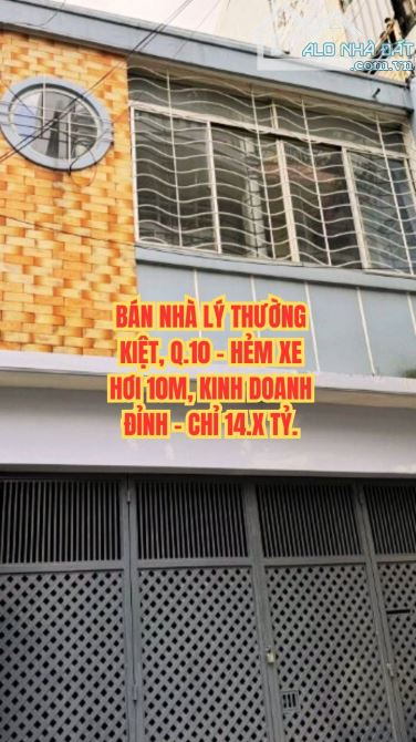 🔥 BÁN NHÀ LÝ THƯỜNG KIỆT, Q.10 - HẺM XE HƠI 10M, KINH DOANH ĐỈNH - CHỈ 14.X TỶ.